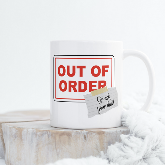 Sarcastic Mug "OUT OF ORDER..go ask your dad"